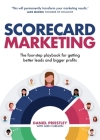 Scorecard Marketing: The four-step playbook for getting better leads and bigger profits By Daniel Priestley, Glen Carlson (With) Cover Image