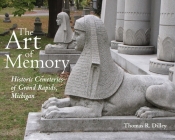 The Art of Memory: Historic Cemeteries of Grand Rapids, Michigan Cover Image