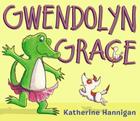 Gwendolyn Grace By Katherine Hannigan, Katherine Hannigan (Illustrator) Cover Image