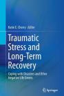 Traumatic Stress and Long-Term Recovery: Coping with Disasters and Other Negative Life Events By Katie E. Cherry (Editor) Cover Image