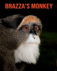 Brazza's Monkey: Beautiful Pictures & Interesting Facts Children Book About Brazza's Monkey By Katie Mercer Cover Image