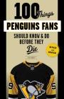 100 Things Penguins Fans Should Know & Do Before They Die (100 Things...Fans Should Know) Cover Image