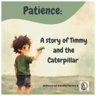 Patience: A Story of Timmy and the Caterpillar By Cora Q Cover Image