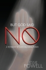 But God Said No: A Testimony of God's Delivering Power By Essie Powell Cover Image