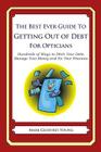 The Best Ever Guide to Getting Out of Debt for Opticians: Hundreds of Ways to Ditch Your Debt, Manage Your Money and Fix Your Finances By Mark Geoffrey Young Cover Image