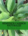 Remedios Caseros Naturales: El último libro de remedios caseros y remedios naturales para una de la a A la Z de más de 60 condiciones de salud com By Philip Allen Cover Image