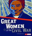 Great Women of the Civil War (Story of the Civil War) Cover Image