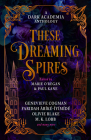 These Dreaming Spires: A Dark Academia Anthology By Marie O'Regan (Editor), Paul Kane, Olivie Blake, M.L. Rio, Genevieve Cogman, Faridah Abíké-Iyímídé, Kit Mayquist, De Elizabeth Cover Image