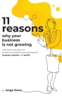 11 Reasons Why Your Business Is Not Growing: and what to do about it so that you position your business for PURPOSE, PASSION and PROFIT By Ange Dove Cover Image