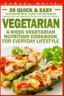 Vegetarian: 4-Week Vegetarian Nutrition Cookbook for Everyday Lifestyle - 39 Quick & Easy Vegetarian Meal Plans for Beginners By Samuel White Cover Image