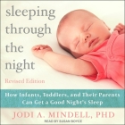 Sleeping Through the Night, Revised Edition Lib/E: How Infants, Toddlers, and Their Parents Can Get a Good Night's Sleep Cover Image