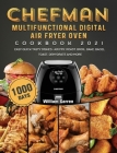 Chefman Multifunctional Digital Air Fryer Oven Cookbook 2021: 1000-Day Easy Quick Tasty Dishes- Air Fry, Roast, Broil, Bake, Bagel, Toast, Dehydrate a By William Garren Cover Image