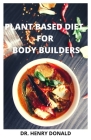 Plant Based Diet for Bodybuilders By Henry Donald Cover Image