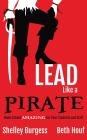 Lead Like a PIRATE: Make School AMAZING for Your Students and Staff By Shelley Burgess, Beth Houf Cover Image