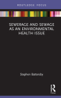 Sewerage and Sewage as an Environmental Health Issue (Routledge Focus on Environmental Health) By Stephen Battersby Cover Image