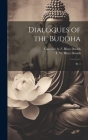 Dialogues of the Buddha: Pt. 1 By T. W. Rhys 1843-1922 Davids, Caroline A. F. Rhys 1857-1942 Davids Cover Image