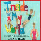 Inside My World (Our World #1) By Adina Travis (Illustrator), Adina Travis Cover Image