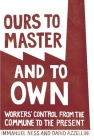 Ours to Master and to Own: Workers' Control from the Commune to the Present Cover Image