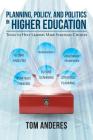 Planning, Policy, and Politics in Higher Education: Tools to Help Leaders Make Strategic Choices By Tom Anderes Cover Image