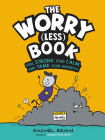 The Worry (Less) Book: Feel Strong, Find Calm, and Tame Your Anxiety! By Rachel Brian Cover Image