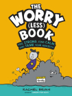 The Worry (Less) Book: Feel Strong, Find Calm, and Tame Your Anxiety! (A Be Smart About Book #2) Cover Image