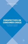 Perspectives on Consumer Choice: From Behavior to Action, from Action to Agency By Gordon R. Foxall Cover Image