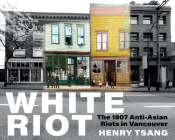 White Riot: The 1907 Anti-Asian Riots in Vancouver By Henry Tsang Cover Image