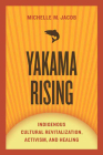Yakama Rising: Indigenous Cultural Revitalization, Activism, and Healing (First Peoples: New Directions in Indigenous Studies ) By Michelle M. Jacob Cover Image