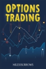Options Trading: Learn Options Trading in Just a Few Weeks. A Complete Guide for Complete Beginners with the Best Techniques and Strate By Miles Burrows Cover Image