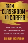 From Classroom to Career: How to Network, Nail the Interview, and Navigate for Success Cover Image