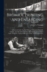Bromide Printing And Enlarging: A Practical Guide To The Making Of Bromide Prints By Contact, And Bromide Enlarging By Daylight And Artificial Light, By John A. Tennant Cover Image