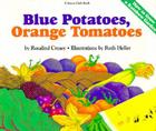 Blue Potatoes, Orange Tomatoes: How to Grow a Rainbow Garden By Rosalind Creasy, Ruth Heller (Illustrator) Cover Image