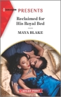 Reclaimed for His Royal Bed By Maya Blake Cover Image