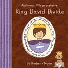 Arithmetic Village Presents King David Divide By Kimberly Moore, Kimberly Moore (Illustrator) Cover Image
