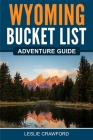 Wyoming Bucket List Adventure Guide Cover Image