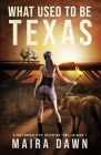 What Used to be Texas: A Post-apocalyptic Dystopian Thriller Series Book 1 Cover Image