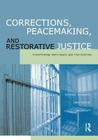 Corrections, Peacemaking and Restorative Justice: Transforming Individuals and Institutions By Michael Braswell, John Fuller, Bo Lozoff Cover Image