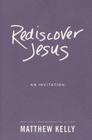Rediscover Jesus: An Invitation By Matthew Kelly Cover Image