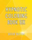 Hypnotic Coloring Book Six By Bryan Westra Cover Image