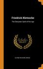 Friedrich Nietzsche: The Dionysian Spirit of the Age By Alfred Richard Orage Cover Image
