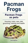 Pacman frogs. Pacman frogs as pets. Housing, costs, care, diet, grooming, training and health. By David Golderton Cover Image