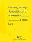 Learning Through Supervision and Mentorship to Support the Development of Infants, Toddlers and Their Families: A Source Book By Emily Fenichel Cover Image