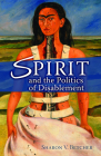 Spirit and the Politics of Disablement By Sharon V. Betcher Cover Image