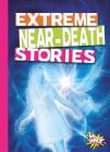 Extreme Near-Death Stories (That's Just Spooky!) By Thomas Kingsley Troupe Cover Image