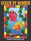 Color By Number Adult Coloring Book: adult color by number large print designs adults and kids age 8-12 By Albert J. Mott Publishing Cover Image