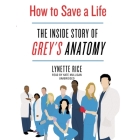 How to Save a Life: The Inside Story of Grey's Anatomy By Lynette Rice, Kate Mulligan (Read by) Cover Image