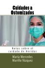 Cuidados a Ostomizados: Notas sobre el cuidado de Heridas By Diego Molina Ruiz, Molina Moreno Editores (Editor), Diego Molina Ruiz (Editor) Cover Image