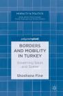 Borders and Mobility in Turkey: Governing Souls and States (Mobility & Politics) By Shoshana Fine Cover Image