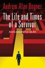 The Life and Times of a Survivor: And Lessons for Us All By Andrew Alan Bogner Cover Image