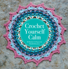 Crochet Yourself Calm: 50 Motifs & 15 Projects for Mindful Relaxation Cover Image